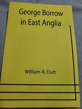 George Borrow in East Anglia by William A. Dutt Paperback Book